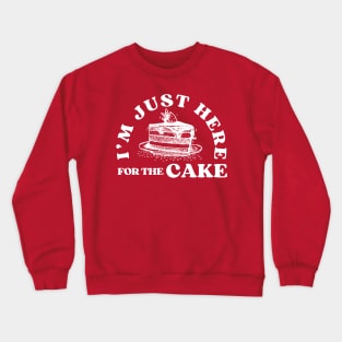 I'm Just Here For The Cake Funny Birthday Party Gift Idea for Cake Lover Crewneck Sweatshirt